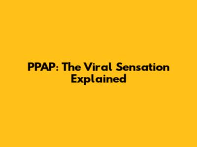 PPAP: The Viral Sensation Explained