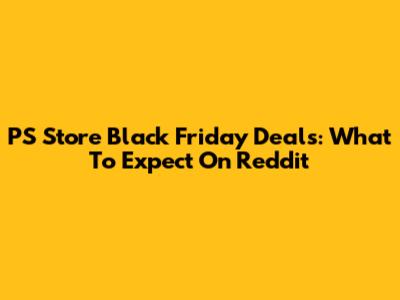 PS Store Black Friday Deals: What To Expect On Reddit