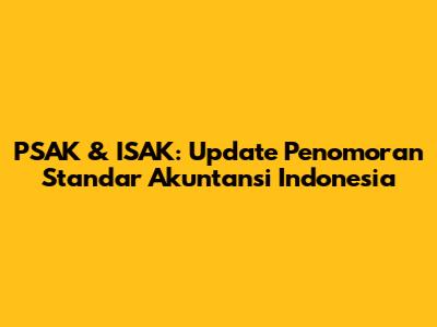 PSAK & ISAK: Update Penomoran Standar Akuntansi Indonesia