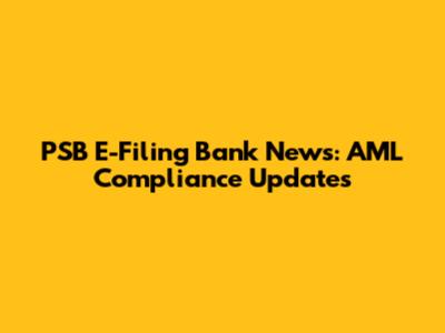 PSB E-Filing Bank News: AML Compliance Updates
