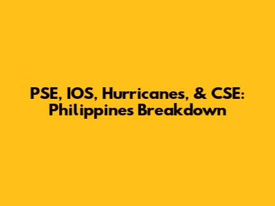 PSE, IOS, Hurricanes, & CSE: Philippines Breakdown