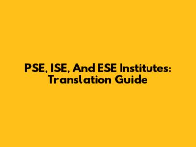 PSE, ISE, And ESE Institutes: Translation Guide