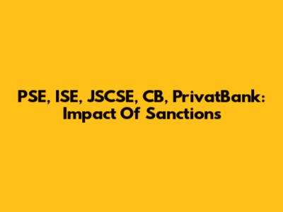 PSE, ISE, JSCSE, CB, PrivatBank: Impact Of Sanctions