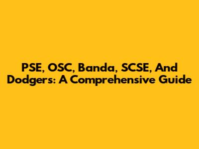 PSE, OSC, Banda, SCSE, And Dodgers: A Comprehensive Guide