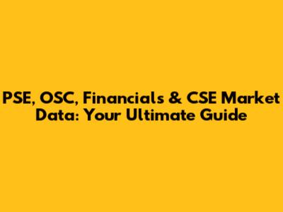 PSE, OSC, Financials & CSE Market Data: Your Ultimate Guide