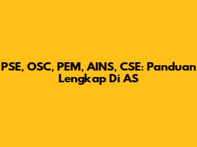 PSE, OSC, PEM, AINS, CSE: Panduan Lengkap Di AS