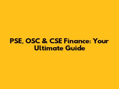 PSE, OSC & CSE Finance: Your Ultimate Guide