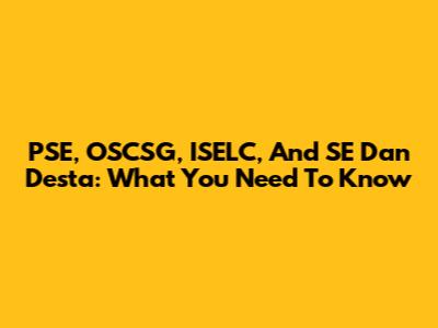 PSE, OSCSG, ISELC, And SE Dan Desta: What You Need To Know