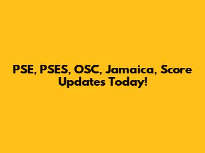PSE, PSES, OSC, Jamaica, Score Updates Today!