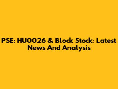 PSE: HU0026 & Block Stock: Latest News And Analysis