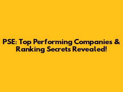 PSE: Top Performing Companies & Ranking Secrets Revealed!