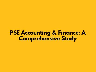 PSE Accounting & Finance: A Comprehensive Study