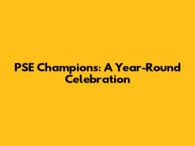 PSE Champions: A Year-Round Celebration