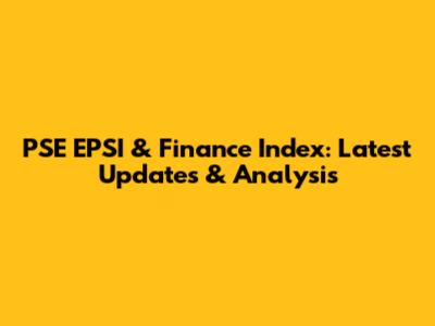 PSE EPSI & Finance Index: Latest Updates & Analysis
