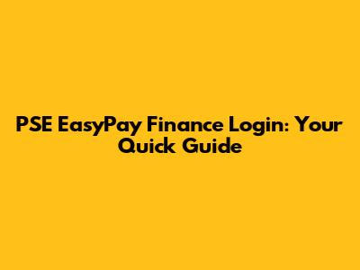 PSE EasyPay Finance Login: Your Quick Guide