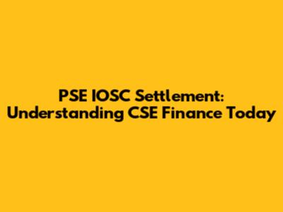 PSE IOSC Settlement: Understanding CSE Finance Today