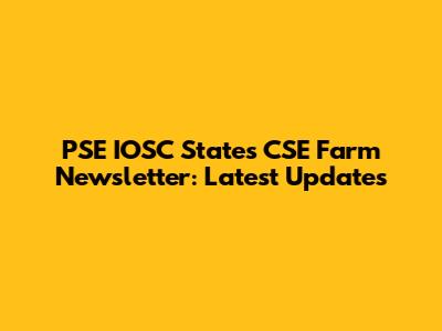 PSE IOSC States CSE Farm Newsletter: Latest Updates