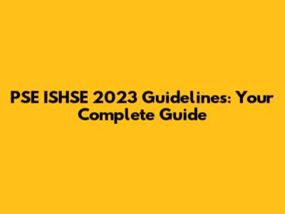 PSE ISHSE 2023 Guidelines: Your Complete Guide