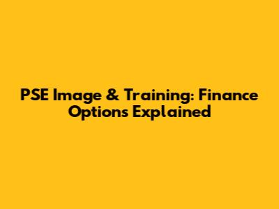 PSE Image & Training: Finance Options Explained
