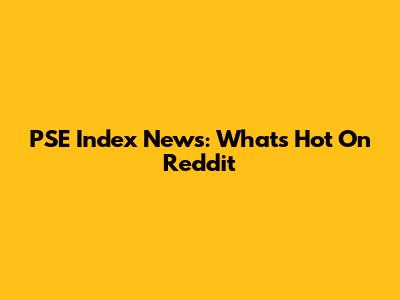PSE Index News: What's Hot On Reddit
