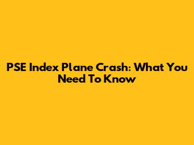 PSE Index Plane Crash: What You Need To Know