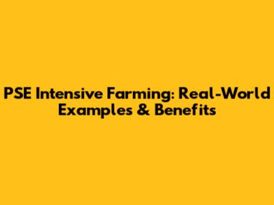 PSE Intensive Farming: Real-World Examples & Benefits