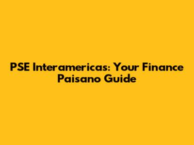 PSE Interamericas: Your Finance Paisano Guide