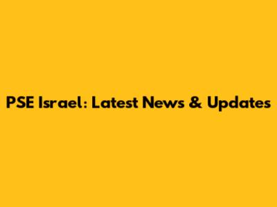 PSE Israel: Latest News & Updates