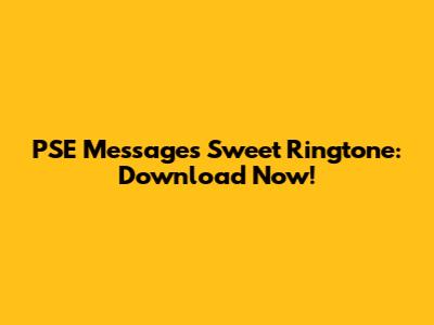 PSE Messages Sweet Ringtone: Download Now!