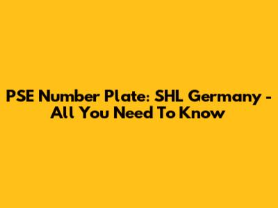PSE Number Plate: SHL Germany - All You Need To Know