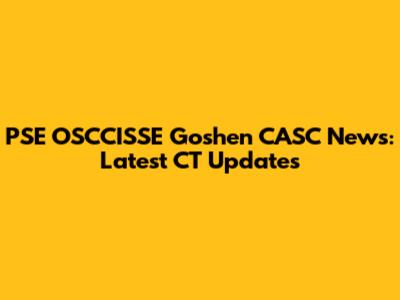 PSE OSCCISSE Goshen CASC News: Latest CT Updates