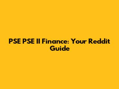 PSE PSE II Finance: Your Reddit Guide