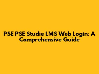 PSE PSE Studie LMS Web Login: A Comprehensive Guide