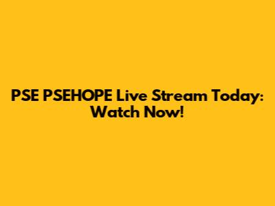PSE PSEHOPE Live Stream Today: Watch Now!