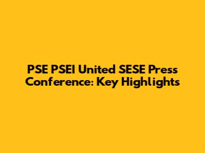 PSE PSEI United SESE Press Conference: Key Highlights