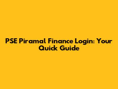 PSE Piramal Finance Login: Your Quick Guide