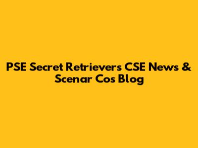 PSE Secret Retriever's CSE News & Scenar Cos Blog