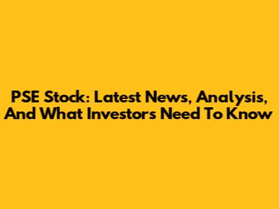 PSE Stock: Latest News, Analysis, And What Investors Need To Know