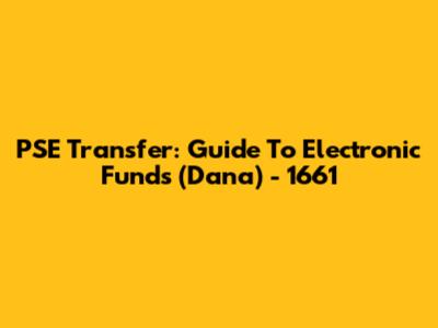 PSE Transfer: Guide To Electronic Funds (Dana) - 1661