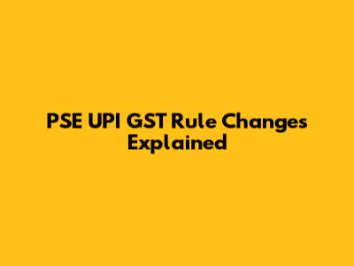 PSE UPI GST Rule Changes Explained
