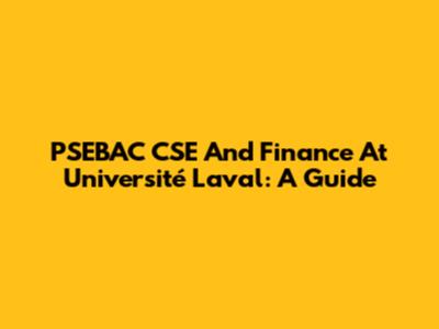 PSEBAC CSE And Finance At Université Laval: A Guide