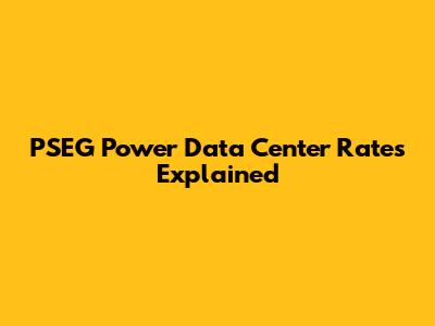PSEG Power Data Center Rates Explained