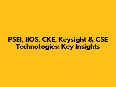 PSEI, IIOS, CKE, Keysight & CSE Technologies: Key Insights