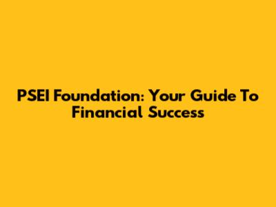 PSEI Foundation: Your Guide To Financial Success