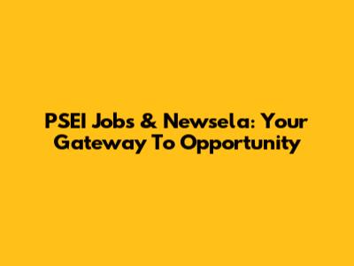 PSEI Jobs & Newsela: Your Gateway To Opportunity