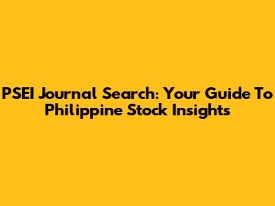 PSEI Journal Search: Your Guide To Philippine Stock Insights