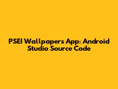 PSEI Wallpapers App: Android Studio Source Code