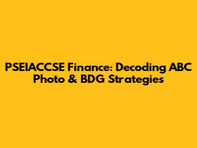 PSEIACCSE Finance: Decoding ABC Photo & BDG Strategies