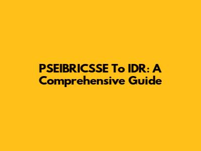 PSEIBRICSSE To IDR: A Comprehensive Guide