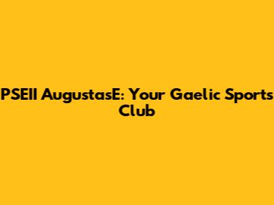 PSEII AugustasE: Your Gaelic Sports Club